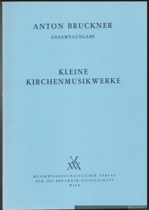 - Anton Bruckner. Sämtliche Werke, Band 21. Kleine Kirchenmusikwerke 1835 - 1892 (= Kritische Gesamtausgabe) [Partitur].
