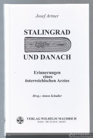  - Stalingrad und danach. Erinnerungen eines österreichischen Arztes.