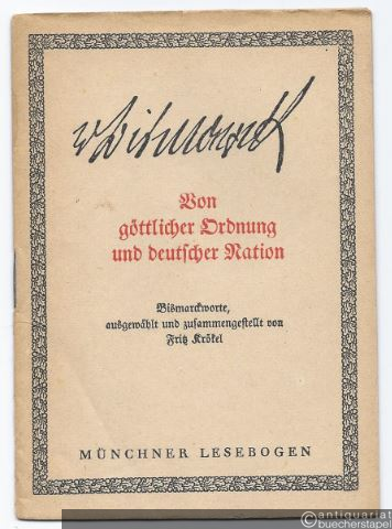  - Von göttlicher Ordnung und deutscher Nation. Bismarckworte (= Münchner Lesebogen, Nr. 33).