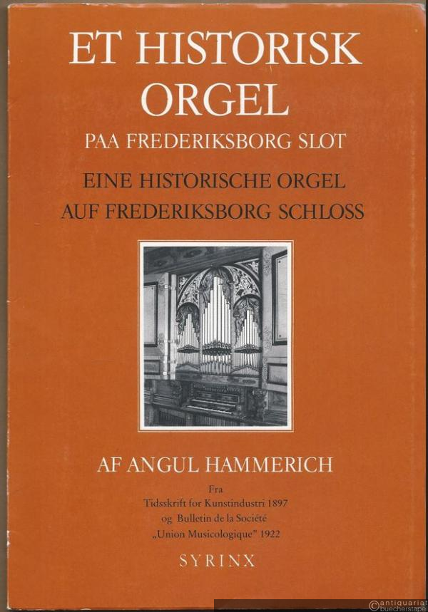  - Et Historisk Orgel paa Frederiksborg Slot. Genoptryk fra tidsskrift for kunstindustri København 1897 / Eine historische Orgel auf Frederiksborg Schloss bei Kopenhagen.