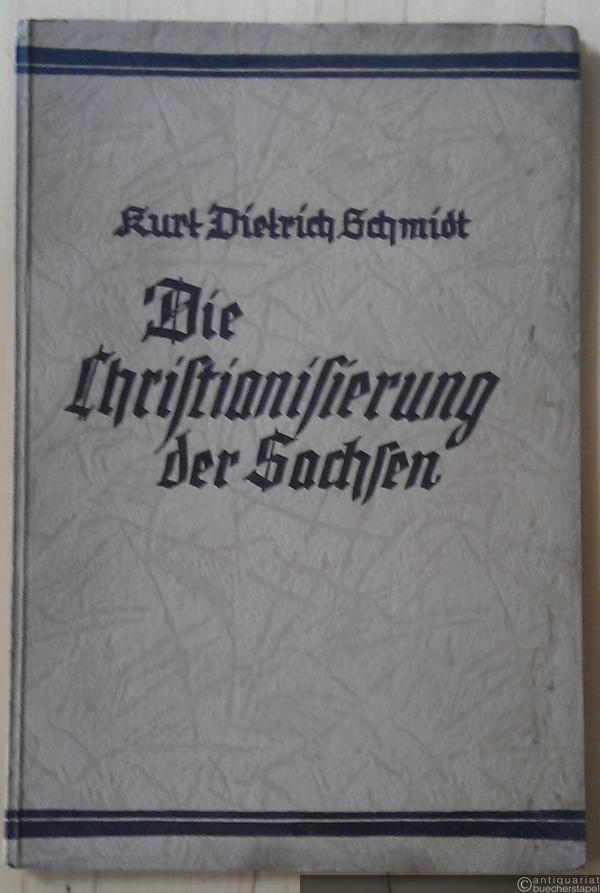 - Die Christianisierung der Sachsen. Ein Vortrag von Prof. D. Kurt Dietrich Schmidt.