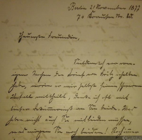  - Eigh. Brief m. U. Berlin, 21. November 1877. 4 S. (20 x 12,5 cm). Mit e. Adresse. An eine Freundin [die Frau seines Freundes Fritz Esser in Bonn].