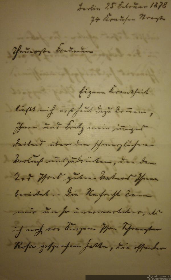  - Eigh. Brief m. U. Berlin, 25. Februar 1878. 4 S. (20 x 12,5 cm). Mit e. Adresse. An eine Freundin [die Frau seines Freundes Fritz Esser in Bonn].
