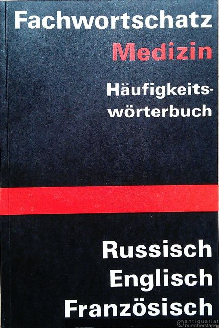  - Fachwortschatz Medizin. Häufigkeitswörterbuch. Russisch, Englisch, Französisch.