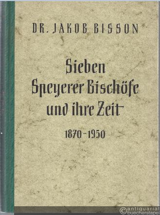  - Sieben Speyerer Bischöfe und ihre Zeit 1870 - 1950. Beiträge zur heimatlichen Kirchengeschichte.