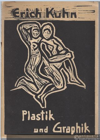  - Erich Kuhn. Plastik - Graphik. Katalog zur Begleitung der Ausstellung vom 24. August - 15. September 1947.