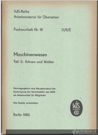  - Fachwortheft Nr. 18 D/R/E. Maschinenwesen. Teil 3: Achsen und Wellen.