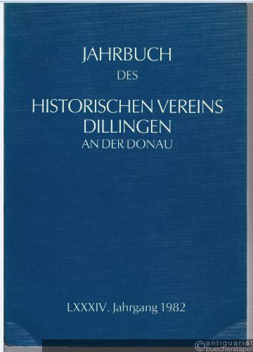  - Jahrbuch des Historischen Vereins Dillingen an der Donau (LXXXIV. Jahrgang 1982).