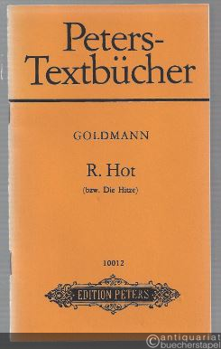  - R. Hot (bzw. Die Hitze). Opernphantasie in über einhundert dramatischen, komischen, phantastischen Posen (= Edition Peters, Nr. 10012). Textbuch.