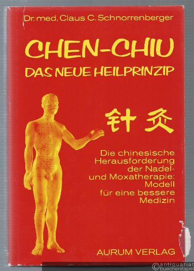  - Chen-Chiu. Das neue Heilprinzip. Die chinesische Herausforderung der Nadel- und Moxatherapie: Modell für eine bessere Medizin.