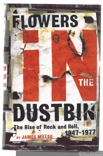  - Flowers in the Dustbin. The Rise of Rock ans Roll, 1947 - 1977.