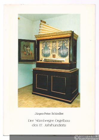  - Der Nürnberger Orgelbau des 17. Jahrhunderts. Leben und Werk der Nürnberger Stadtorgelmacher Steffen Cuntz und Nicolaus Manderscheidt.