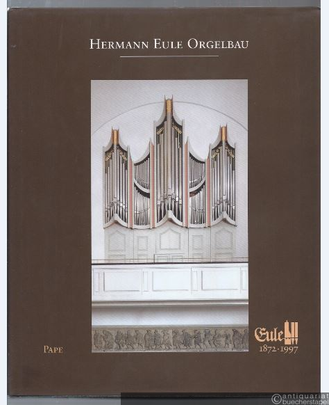  - Hermann Eule Orgelbau. 1872 - 1997. Ein Beitrag zur Orgelbaugeschichte Sachsens.