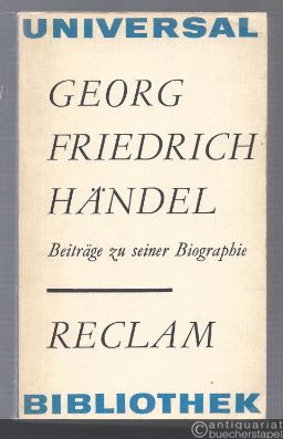  - Georg Friedrich Händel. Beiträge zu seiner Biographie aus dem 18. Jahrhundert (= Reclams Universal-Bibliothek, Band 727).