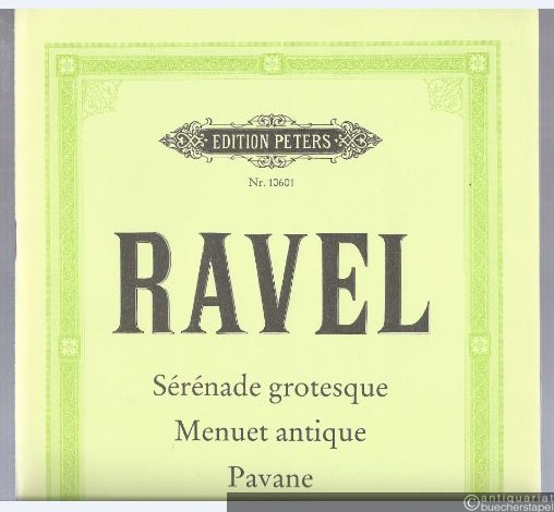  - Serenade grotesque. Menuet antique. Pavane pour une infante defunte für Klavier (= Edition Peters, Nr. 10601).