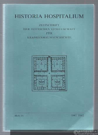  - Historia Hospitalium. Zeitschrift der Deutschen Gesellschaft für Krankenhausgeschichte. Heft 14, 1981-1982.