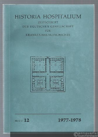  - Historia Hospitalium. Zeitschrift der Deutschen Gesellschaft für Krankenhausgeschichte. Heft 12, 1977-1978.