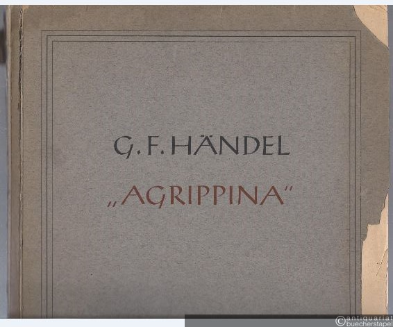  - Agrippina [HWV 6]. Heitere Oper in drei Akten (acht Bildern) von Vincenzio Grimani. Klavierauszug.