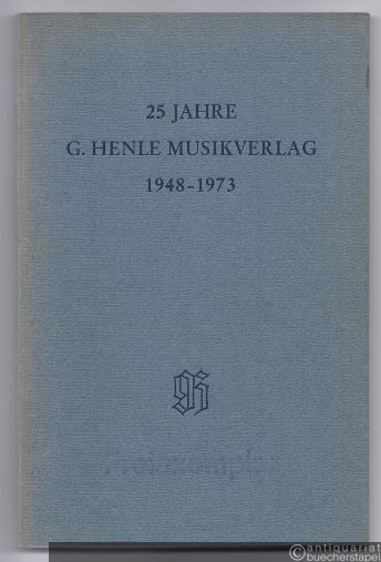  - 25 Jahre G. Henle Musikverlag 1948 - 1973.