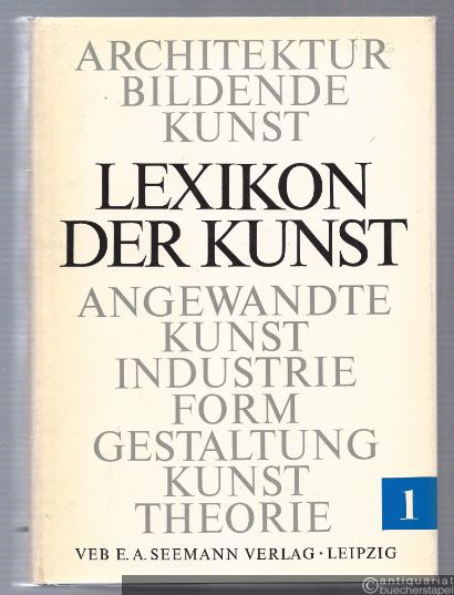  - Lexikon der Kunst: Architektur, Bildende Kunst, Angewandte Kunst, Industrieformgestaltung, Kunsttheorie. 5 Bände [so vollständig].