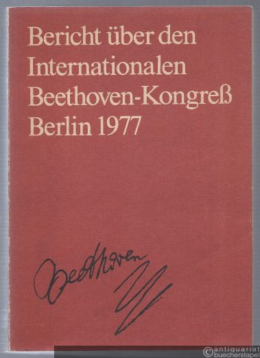  - Bericht über den Internationalen Beethoven-Kongress 20.-23. März 1977 in Berlin.