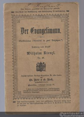  - Der Evangelimann. Musikalisches Schauspiel in zwei Aufzügen. Dichtung und Musik von Wilhelm Kienzl Op. 45. Textbuch.