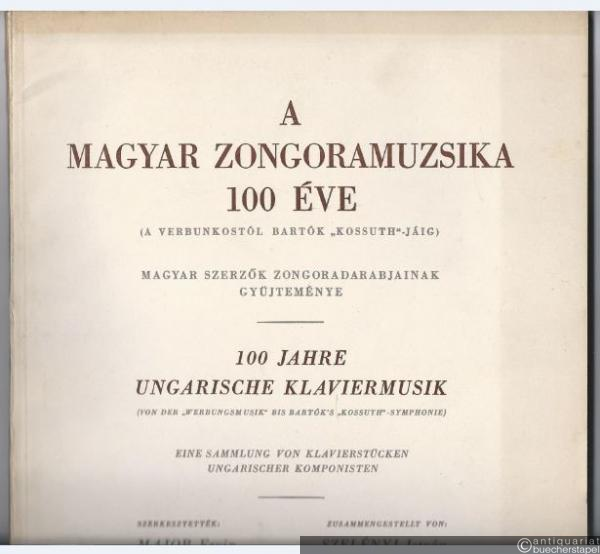  - A Magyar Zongoramuzsika 100 Eve (A Verbunkostol Bartok "Kossuth"-Jaig). Magyar Szerzok Zongoradarabjainak Gyüjtemenye.