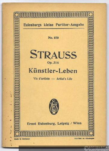  - Künstler-Leben. Walzer / Vie d'artiste / Artist's life, Op. 316 (= Eulenburgs kleine Partitur-Ausgabe, No. 870).