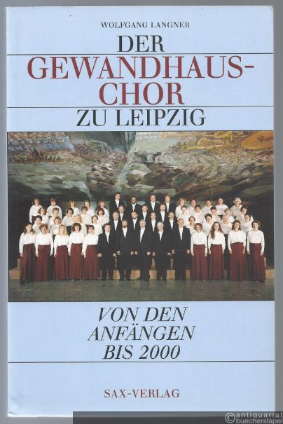  - Der Gewandhauschor zu Leipzig. Von den Anfängen bis 2000.