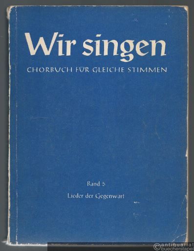  - Lieder der Gegenwart I (= Wir singen. Chorbuch für gleiche Stimmen (Frauen-, Mädchen- oder Knabenstimmen, Band 5).