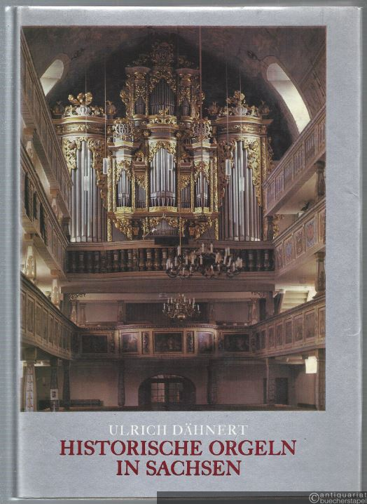  - Historische Orgeln in Sachsen. Ein Orgelinventar.