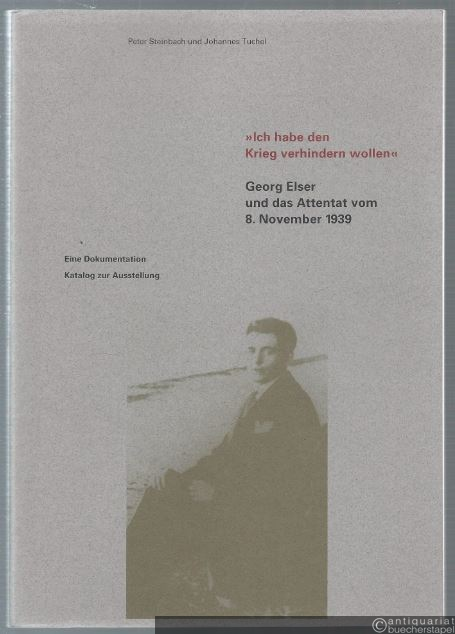  - "Ich habe den Krieg verhindern wollen". Georg Elser und das Attentat vom 8. November 1939. Eine Dokumentation. Katalog zur Ausstellung.