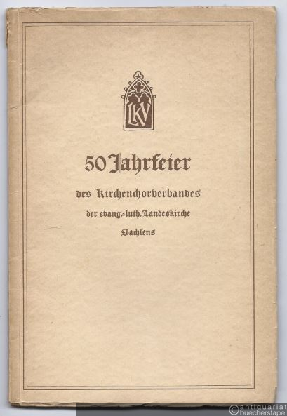  - 50 Jahrfeier des Kirchenchorverbandes der evang.-luth. Landeskirche Sachsens am 11. und 12. Juni 1938 in Annaberg und Buchholz im Grenzlandkreis Obererzgebirge.