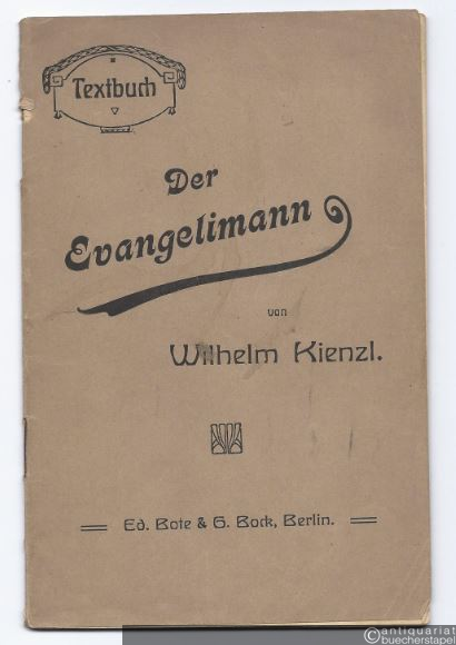  - Der Evangelimann. Musikalisches Schauspiel in zwei Aufzügen. Dichtung und Musik von Wilhelm Kienzl Op. 45. Textbuch.