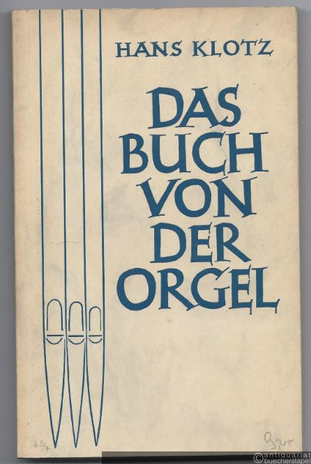  - Das Buch von der Orgel. Über Wesen und Aufbau des Orgelwerkes, Orgelpflege und Orgelspiel.