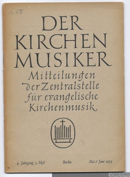  - Der Kirchenmusiker. Mitteilungen der Zentralstelle für evangelische Kirchenmusik. 4. Jahrgang, 3. Heft. Mai / Juni 1953.