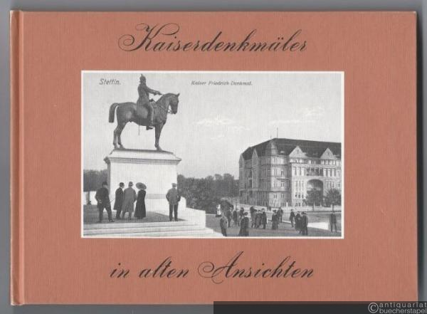  - Deutsche Kaiserdenkmäler in alten Ansichten.