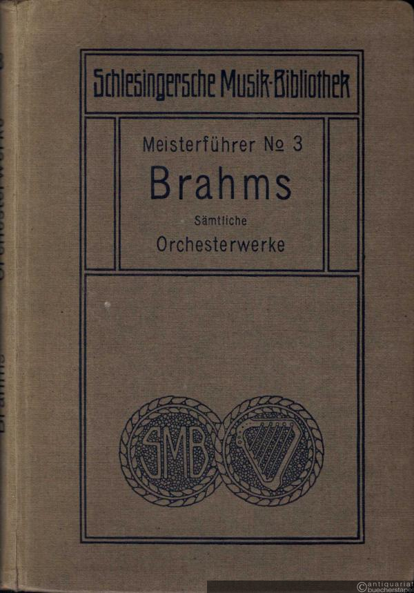  - Johannes Brahms. Sämtliche Orchesterwerke (= Meisterführer, Nr. 3).