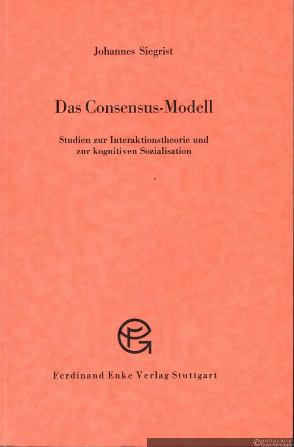  - Das Consensus-Modell. Studien zur Interaktionstheorie und zur kognitiven Sozialisation (= Soziologische Gegenwartsfragen. Neue Folge, Nr. 32).