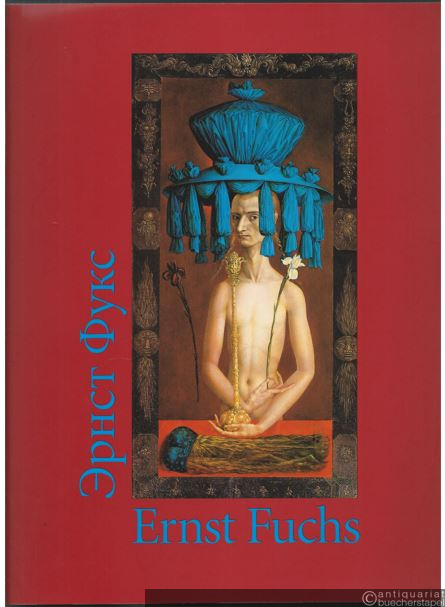  - Ernst Fuchs / Ernst Fuks. Katalog zur Ausstellung 2001 vom 15.05 -10.07.2001 in der Tretjakow Galerie Moskau und vom 02.08. - 08.10.2001 im Palais Harrach Wien [signiert].