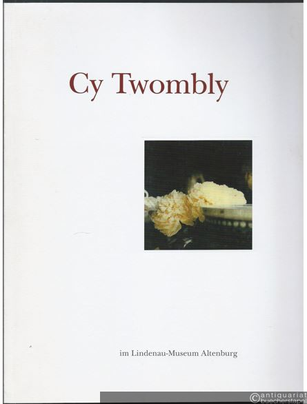  - Cy Twombly. Katalog zur Ausstellung "Cy Twombly im Lindenau-Museum Altenburg: Photographien, Druckgraphiken und Zeichnungen". 24. Mai bis 30. August 2009.