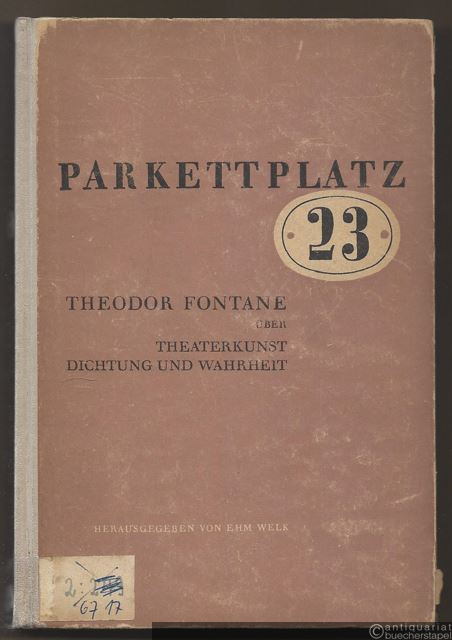  - Parkettplatz 23. Theodor Fontane über Theaterkunst, Dichtung und Wahrheit.