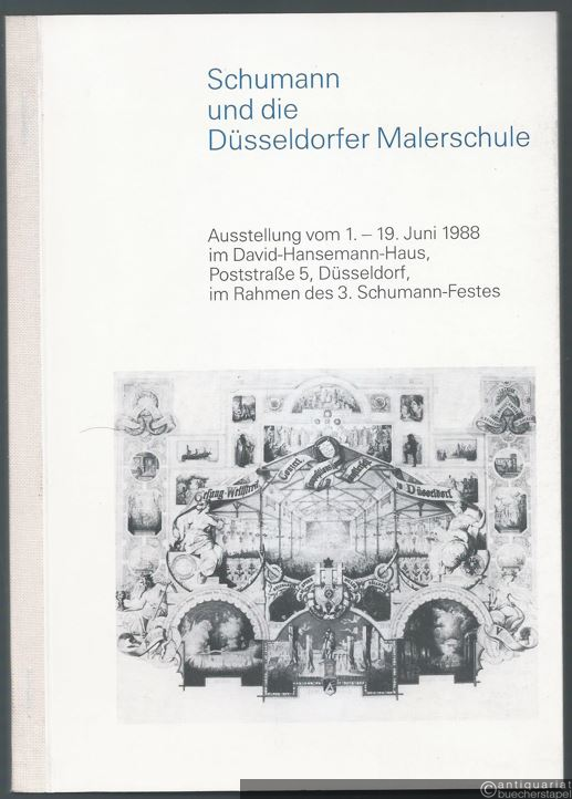  - Schumann und die Düsseldorfer Malerschule. Ausstellung vom 1. bis 19. Juni 1988 im David-Hansemann-Haus [...] im Rahmen des 3. Schumann-Festes.
