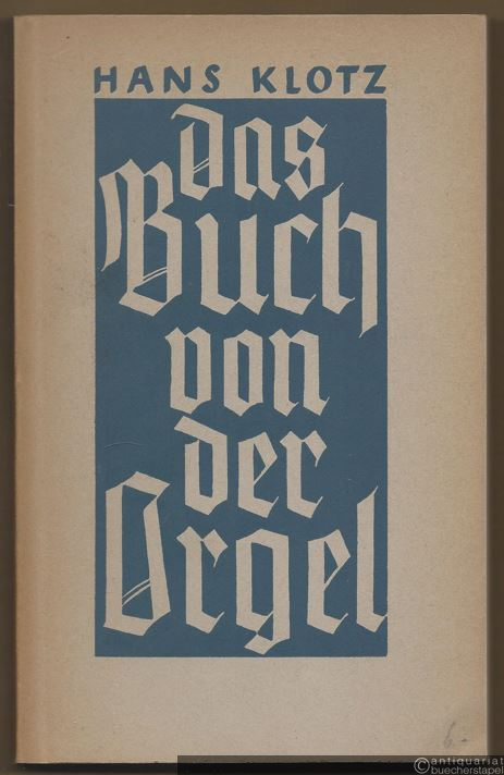  - Das Buch von der Orgel. Über Wesen und Aufbau des Orgelwerkes, Orgelpflege und Orgelspiel.