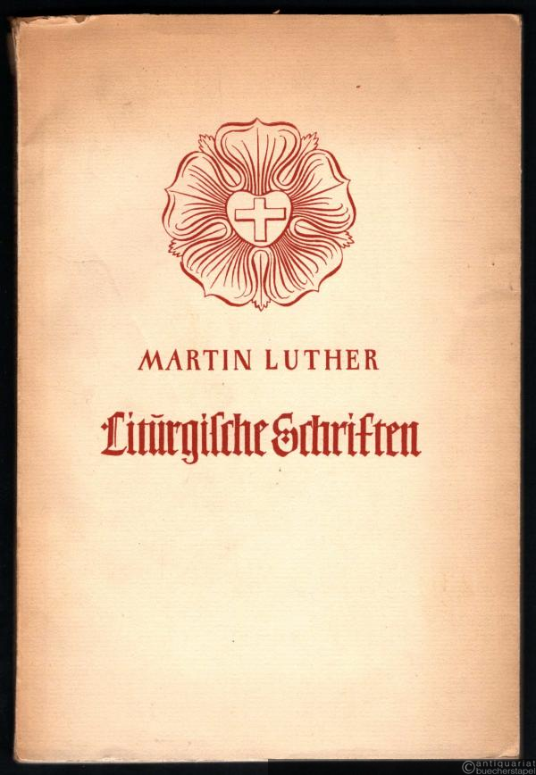  - Martin Luther: Liturgische Schriften (= Evangelische Lehr- und Trostschriften, Heft 1).