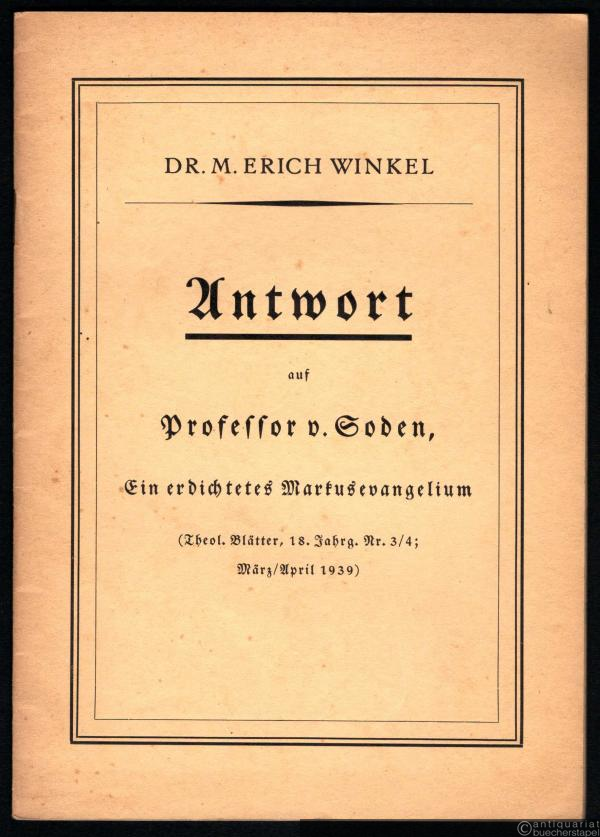  - Antwort auf Professor v. Soden, Ein erdichtetes Markusevangelium (= Theol. Blätter, 18. Jahrg. Nr. 3/4, März/April 1939).