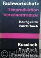 Fachwortschatz Tierproduktion Veterinärmedizin. Häufigkeitswörterbuch. Russisch, Englisch, Französisch.