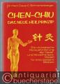 Chen-Chiu. Das neue Heilprinzip. Die chinesische Herausforderung der Nadel- und Moxatherapie: Modell für eine bessere Medizin.
