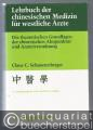 Lehrbuch der chinesischen Medizin für westliche Ärzte. Die theoretischen Grundlagen der chinesischen Akupunktur und Arzneiverordnung.