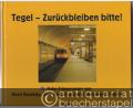 Tegel - Zurückbleiben bitte! U-Bahn-Erinnerungen von Horst Bosetzky, Uwe Poppel und drei ehemaligen Fahrern.